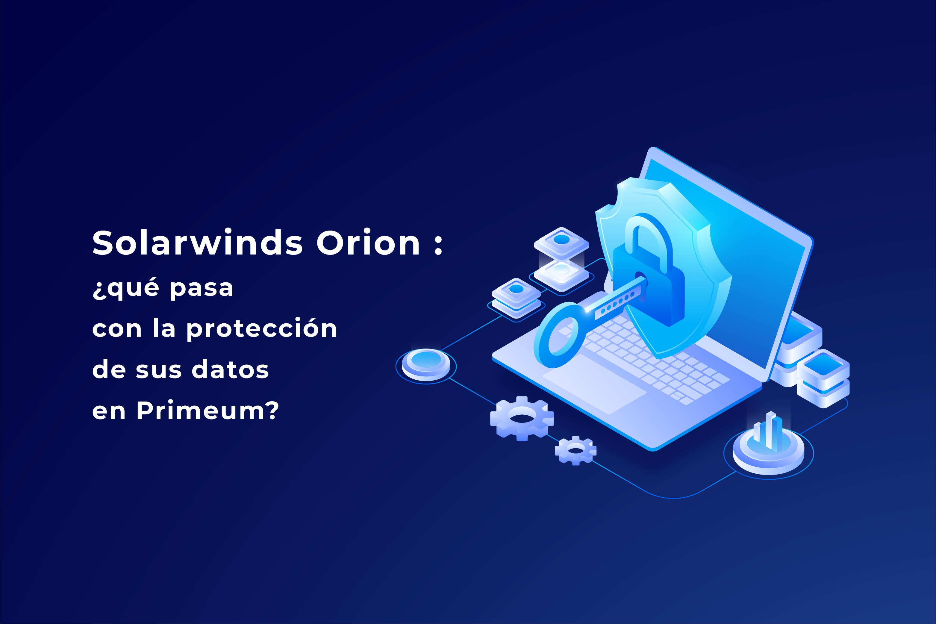 Solarwinds Orion : ¿qué pasa con la protección de sus datos en Primeum?